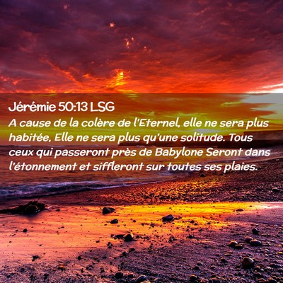 Picture 02 - Jérémie 50:13 LSG - A cause de la colère de l'Eternel, elle ne sera - Bible Verse Picture