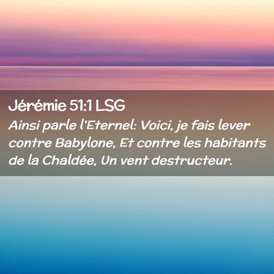 Picture 02 - Jérémie 51:1 LSG - Ainsi parle l'Eternel: Voici, je fais lever - Bible Verse Picture
