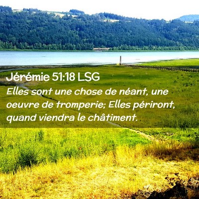 Picture 02 - Jérémie 51:18 LSG - Elles sont une chose de néant, une oeuvre de - Bible Verse Picture