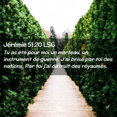 Picture 02 - Jérémie 51:20 LSG - Tu as été pour moi un marteau, un instrument de - Bible Verse Picture