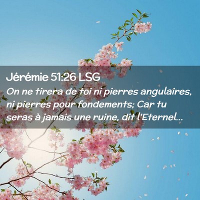 Picture 02 - Jérémie 51:26 LSG - On ne tirera de toi ni pierres angulaires, ni - Bible Verse Picture