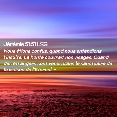 Picture 02 - Jérémie 51:51 LSG - Nous étions confus, quand nous entendions - Bible Verse Picture