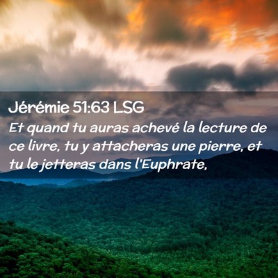 Picture 02 - Jérémie 51:63 LSG - Et quand tu auras achevé la lecture de ce livre, - Bible Verse Picture