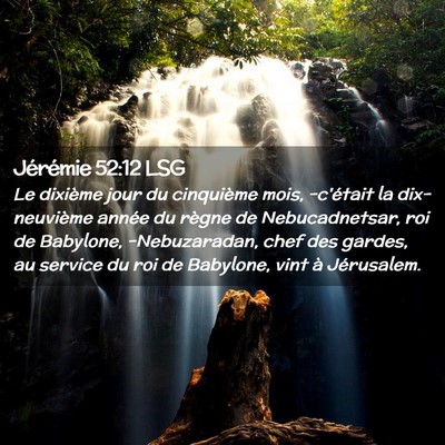 Picture 02 - Jérémie 52:12 LSG - Le dixième jour du cinquième mois, -c'était la - Bible Verse Picture