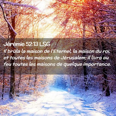 Picture 02 - Jérémie 52:13 LSG - Il brûla la maison de l'Eternel, la maison du - Bible Verse Picture