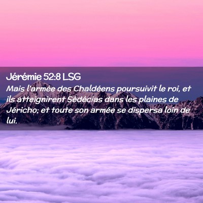 Picture 02 - Jérémie 52:8 LSG - Mais l'armée des Chaldéens poursuivit le roi, - Bible Verse Picture