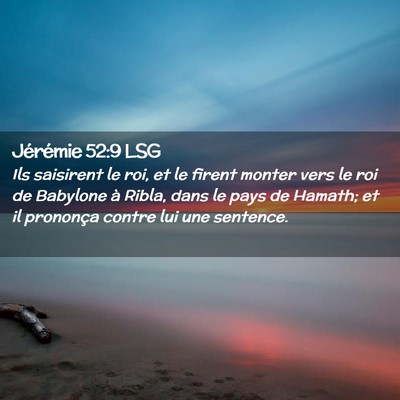 Picture 02 - Jérémie 52:9 LSG - Ils saisirent le roi, et le firent monter vers le - Bible Verse Picture