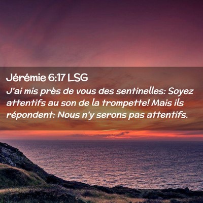 Picture 02 - Jérémie 6:17 LSG - J'ai mis près de vous des sentinelles: Soyez - Bible Verse Picture