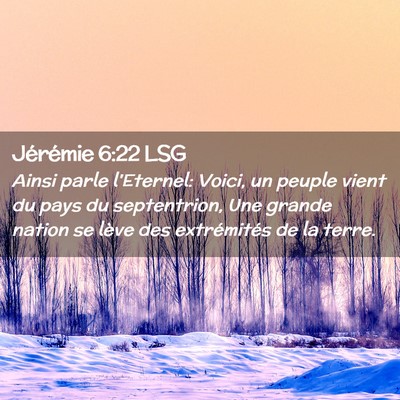 Picture 02 - Jérémie 6:22 LSG - Ainsi parle l'Eternel: Voici, un peuple vient du - Bible Verse Picture