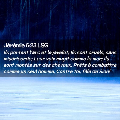 Picture 02 - Jérémie 6:23 LSG - Ils portent l'arc et le javelot; Ils sont cruels, - Bible Verse Picture