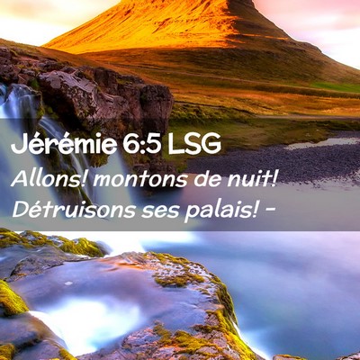 Picture 02 - Jérémie 6:5 LSG - Allons! montons de nuit! Détruisons ses palais! - Bible Verse Picture