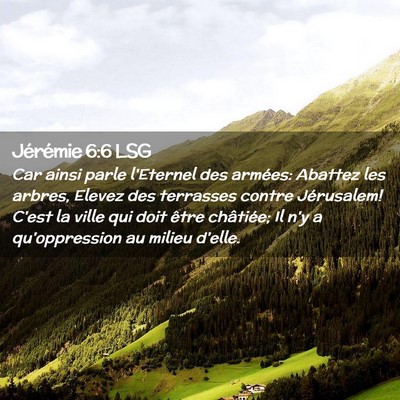 Picture 02 - Jérémie 6:6 LSG - Car ainsi parle l'Eternel des armées: Abattez - Bible Verse Picture
