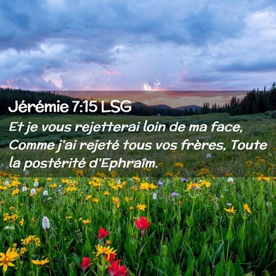 Picture 02 - Jérémie 7:15 LSG - Et je vous rejetterai loin de ma face, Comme j'ai - Bible Verse Picture
