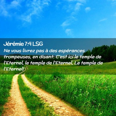 Picture 02 - Jérémie 7:4 LSG - Ne vous livrez pas à des espérances trompeuses, - Bible Verse Picture