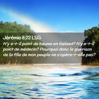 Picture 02 - Jérémie 8:22 LSG - N'y a-t-il point de baume en Galaad? N'y a-t-il - Bible Verse Picture