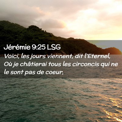 Picture 02 - Jérémie 9:25 LSG - Voici, les jours viennent, dit l'Eternel, Où je - Bible Verse Picture