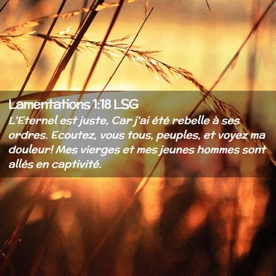 Picture 02 - Lamentations 1:18 LSG - L'Eternel est juste, Car j'ai été rebelle à - Bible Verse Picture