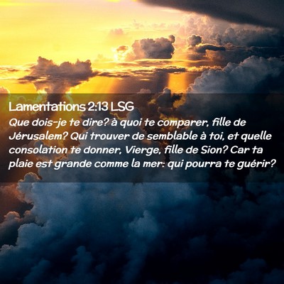 Picture 02 - Lamentations 2:13 LSG - Que dois-je te dire? à quoi te comparer, fille - Bible Verse Picture