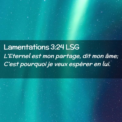 Picture 02 - Lamentations 3:24 LSG - L'Eternel est mon partage, dit mon âme; C'est - Bible Verse Picture
