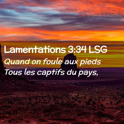 Picture 02 - Lamentations 3:34 LSG - Quand on foule aux pieds Tous les captifs du - Bible Verse Picture