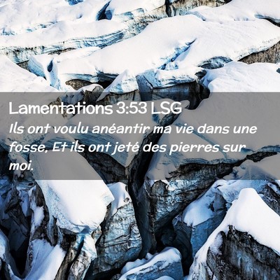 Picture 02 - Lamentations 3:53 LSG - Ils ont voulu anéantir ma vie dans une fosse, Et - Bible Verse Picture