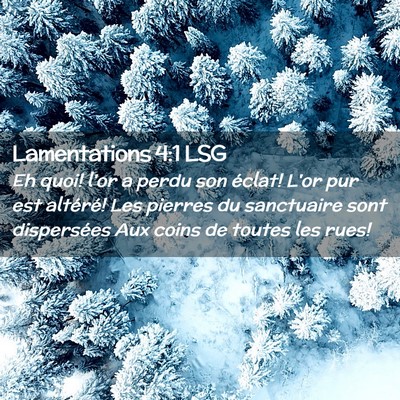 Picture 02 - Lamentations 4:1 LSG - Eh quoi! l'or a perdu son éclat! L'or pur est - Bible Verse Picture