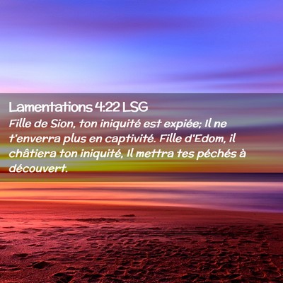 Picture 02 - Lamentations 4:22 LSG - Fille de Sion, ton iniquité est expiée; Il ne - Bible Verse Picture