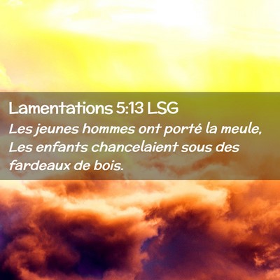 Picture 02 - Lamentations 5:13 LSG - Les jeunes hommes ont porté la meule, Les - Bible Verse Picture