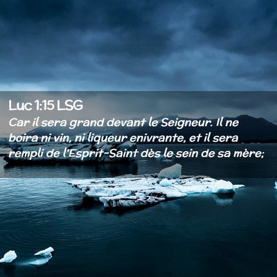 Picture 02 - Luc 1:15 LSG - Car il sera grand devant le Seigneur. Il ne boira - Bible Verse Picture