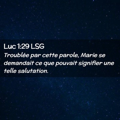 Picture 02 - Luc 1:29 LSG - Troublée par cette parole, Marie se demandait ce - Bible Verse Picture