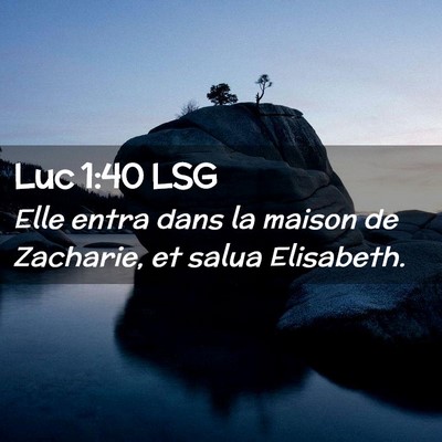Picture 02 - Luc 1:40 LSG - Elle entra dans la maison de Zacharie, et salua - Bible Verse Picture