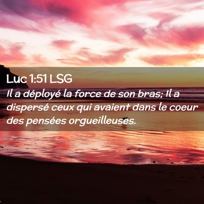 Picture 02 - Luc 1:51 LSG - Il a déployé la force de son bras; Il a - Bible Verse Picture