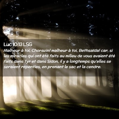 Picture 02 - Luc 10:13 LSG - Malheur à toi, Chorazin! malheur à toi, - Bible Verse Picture
