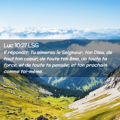 Picture 02 - Luc 10:27 LSG - Il répondit: Tu aimeras le Seigneur, ton Dieu, - Bible Verse Picture