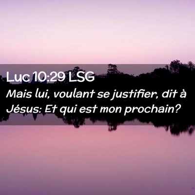 Picture 02 - Luc 10:29 LSG - Mais lui, voulant se justifier, dit à Jésus: Et - Bible Verse Picture