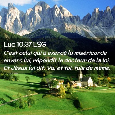Picture 02 - Luc 10:37 LSG - C'est celui qui a exercé la miséricorde envers - Bible Verse Picture