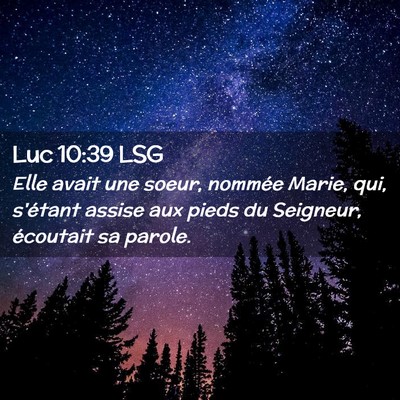 Picture 02 - Luc 10:39 LSG - Elle avait une soeur, nommée Marie, qui, - Bible Verse Picture