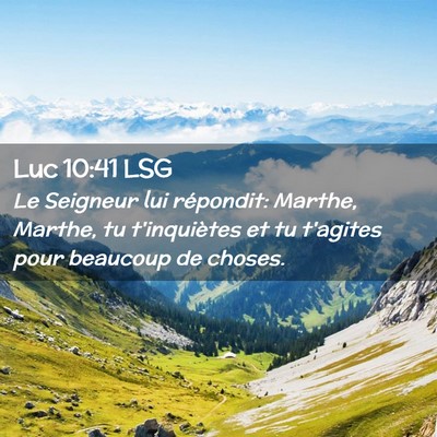 Picture 02 - Luc 10:41 LSG - Le Seigneur lui répondit: Marthe, Marthe, tu - Bible Verse Picture