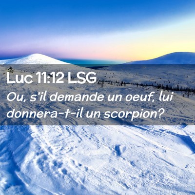 Picture 02 - Luc 11:12 LSG - Ou, s'il demande un oeuf, lui donnera-t-il un - Bible Verse Picture