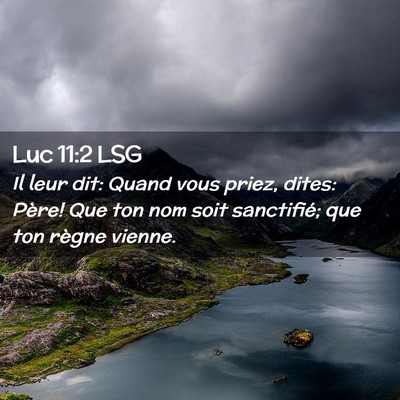 Picture 02 - Luc 11:2 LSG - Il leur dit: Quand vous priez, dites: Père! Que - Bible Verse Picture