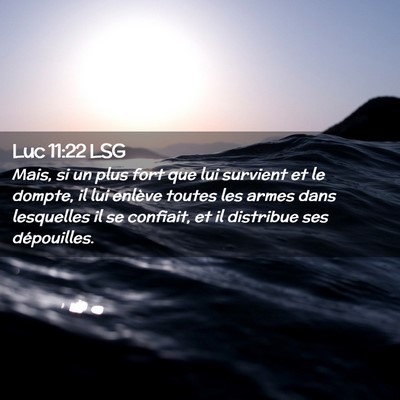 Picture 02 - Luc 11:22 LSG - Mais, si un plus fort que lui survient et le - Bible Verse Picture