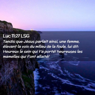 Picture 02 - Luc 11:27 LSG - Tandis que Jésus parlait ainsi, une femme, - Bible Verse Picture