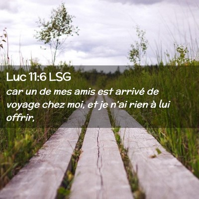 Picture 02 - Luc 11:6 LSG - car un de mes amis est arrivé de voyage chez - Bible Verse Picture