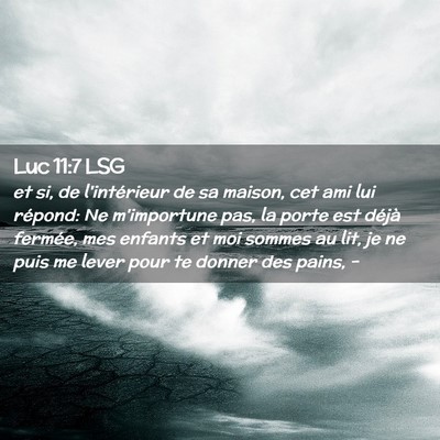 Picture 02 - Luc 11:7 LSG - et si, de l'intérieur de sa maison, cet ami lui - Bible Verse Picture
