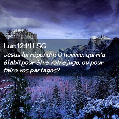 Picture 02 - Luc 12:14 LSG - Jésus lui répondit: O homme, qui m'a établi - Bible Verse Picture