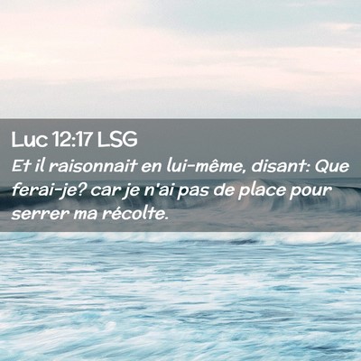 Picture 02 - Luc 12:17 LSG - Et il raisonnait en lui-même, disant: Que - Bible Verse Picture