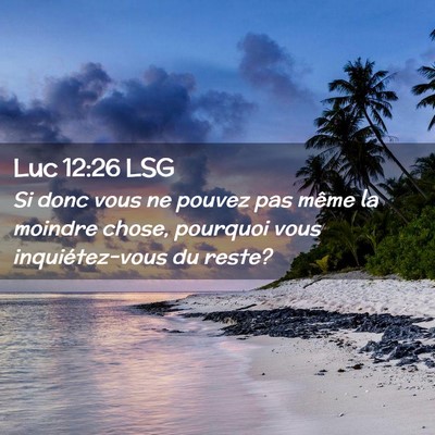 Picture 02 - Luc 12:26 LSG - Si donc vous ne pouvez pas même la moindre - Bible Verse Picture