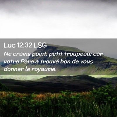 Picture 02 - Luc 12:32 LSG - Ne crains point, petit troupeau; car votre Père - Bible Verse Picture