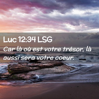 Picture 02 - Luc 12:34 LSG - Car là où est votre trésor, là aussi sera - Bible Verse Picture