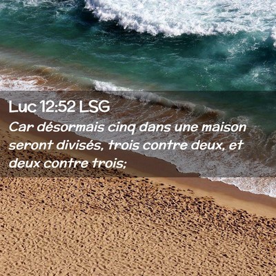 Picture 02 - Luc 12:52 LSG - Car désormais cinq dans une maison seront - Bible Verse Picture